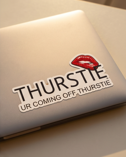 "THURSTIE/ UR COMING OFF THURSTIE" Die-cut stickers