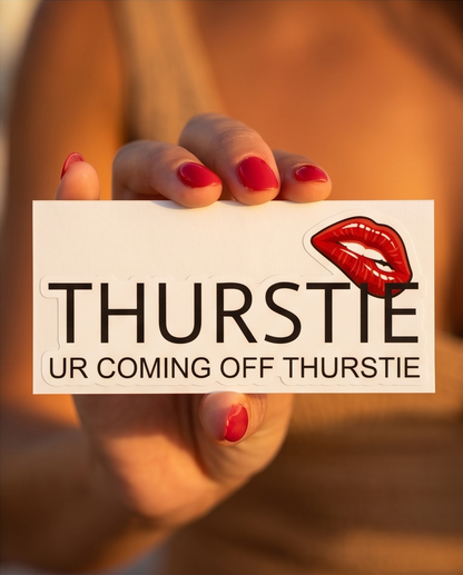 "THURSTIE/ UR COMING OFF THURSTIE" Die-cut stickers