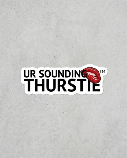 "Ur sounding Thurstie" Die-cut stickers