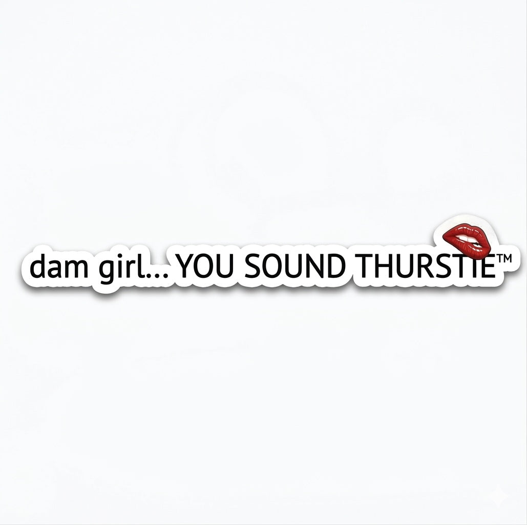"dam girl...you sounds Thurstie" Die-cut stickers